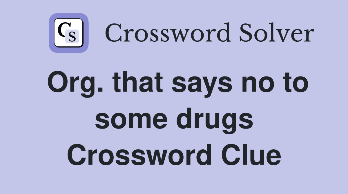 Org. that says no to some drugs Crossword Clue Answers Crossword Solver